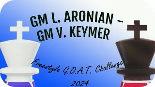 Freestyle GOAT Challenge 2024 GM L. Aronian - GM V. Keymer