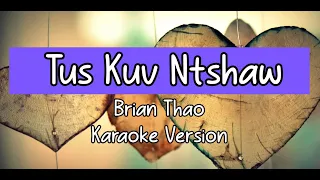 (Karaoke Version) Tus Kuv Ntshaw - Brian Thao