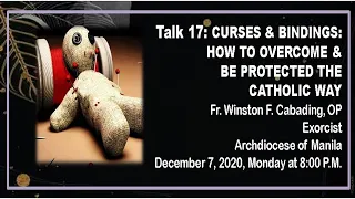 Talk 17: Curses and Bindings: How To Overcome & Be Protected The Catholic Way by Fr Cabading, OP