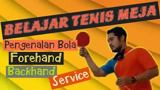 Belajar Tenis Meja | Mengenal bola, pukulan forehand, backhand dan service