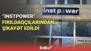 "InstPower" fırıldaqçılarından şikayət edildi - BAKU TV