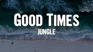 JUNGLE - Good Times (Lyrics)