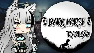 {°Dark Horse°} tradução glmv (ler comentário fixado)