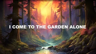 I come to the Garden Alone