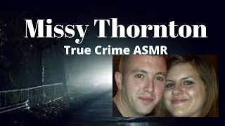 True Crime ASMR | Missy Thornton| Whispered