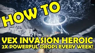 HOW TO: VEX INVASION HEROIC | POWERFUL LOOT X2 PER WEEK!