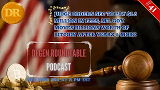 Degen Roundtable | Episode 41: Judge Orders SEC to pay 1.8M, Mt. Gox moves 2.9 Billion in BTC & More