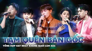 Top tiết mục TẠM QUÊN BẢN GỐC tại Không Gian Cảm Xúc | Tuấn Dũng, Hồ Quang Hiếu, Dương Edward,...