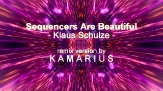 Sequencers Are Beautiful - Klaus Schulze (remix by Kamarius)