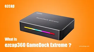 What is ezcap360 GameDock Extreme?  Introduction and Overview