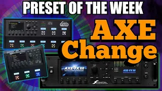 Axe-Fx III/FM9/FM3 Preset Of The Week - 3 From AXE CHANGE!