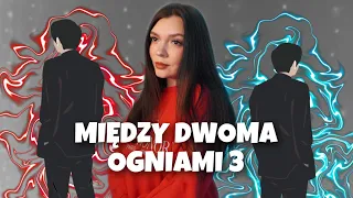 MIĘDZY DWOMA OGNIAMI ❤️‍🔥 3 sezon | ostatni