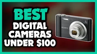 Best Digital Camera - Top 5 Best Digital Cameras Under $100 in 2022