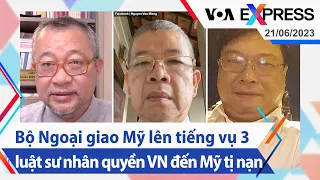 Bộ Ngoại giao Mỹ lên tiếng vụ 3 luật sư nhân quyền VN đến Mỹ tị nạn | Truyền hình VOA 21/6/23