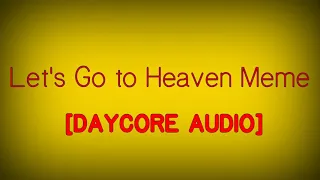 Let's Go to Heaven Meme [DAYCORE AUDIO]