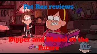 Pat Rex Reviews Dipper and Mabel vs the Future (Gravity Falls)