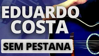 3 Músicas do Eduardo Costa no Violão, SEM PESTANA (Aula de Violão Iniciante)