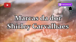 Marcas da dor - Shirley Carvalhaes (letra)