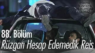 Rüzgarı hesap edemedik reis.. - Eşkıya Dünyaya Hükümdar Olmaz 88. Bölüm