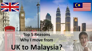 Top 5 Reasons Why I move from UK to Malaysia?