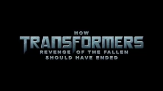 Как следовало закончить фильм Трансформеры: Месть Падших