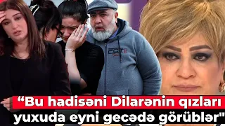 “Bu hadisəni Dilarənin qızları yuxuda eyni gecədə görüblər" - Afaq Bəşirqızı