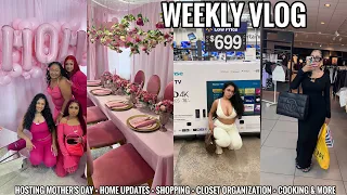 WEEKLY VLOG | HOSTING MOTHER'S DAY + HOME UPDATES + SHOPPING + CLOSET ORGANIZATION + COOKING & MORE