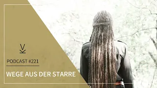 Wege aus der Starre // Podcast #221