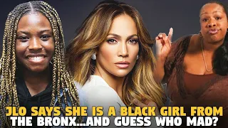 JLO says she is a Black Girl From the Bronx...and guess who MAD?