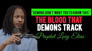 THE BLOOD THAT DEMONS TRACK| Demons don't want You to Know this • Prophet Lovy Elias