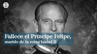 Muere Felipe de Edimburgo, el marido de la reina Isabel II, a los 99 años