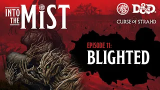 Curse of Strahd Playthrough (2020) - S1, Ep11: Blighted | Into the Mist