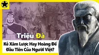 Triệu Đà – Kẻ Xâm Lược Đến Từ Phương Bắc Hay Hoàng Đế Đầu Tiên Của Người Việt?