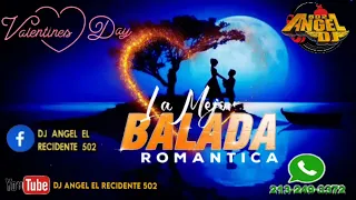 ❤💘Baladas Romanticas Mix/ San Valentin/ Directo Al Corazón 💘❤ Dj Angel El Recidente 502