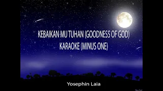 Bethel Music - KebaikanMu Tuhan (Goodness of God) - Yosephin Laia l karaoke (Minus 1)