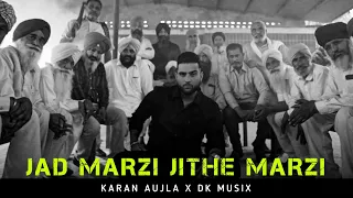 JAD MARZI JITHE MARZI - KARAN AUJLA X DK MUSIX