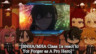 ™[BNHA/MHA Class 1a react to Yor Forger as a Pro Hero]™