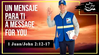 Un Mensaje para Ti / A Message For You- 1 Juan/John 2:12-17