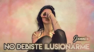 💔 No debiste ilusionarme 😭Jennix (Rap Romántico 2019) + [LETRA]