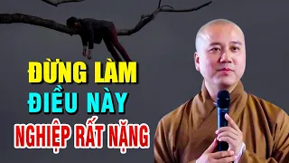 Đừng Bao Giờ Làm Việc Này Nghiệp Rất Nặng, _ Thầy Thích Pháp Hòa