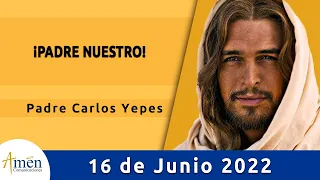 Evangelio De Hoy Jueves 16 Junio 2022 l Padre Carlos Yepes l Biblia l Mateo 6,7-15 l Católica