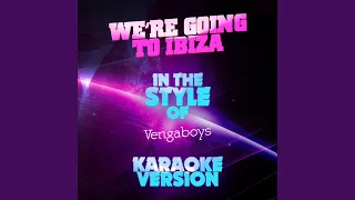 We're Going to Ibiza (In the Style of Vengaboys) (Karaoke Version)