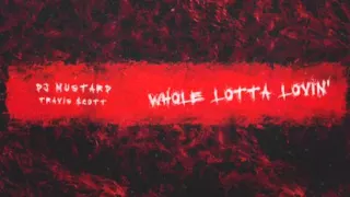 DJ Mustard - Whole Lotta Lovin' Feat. Travis $cott