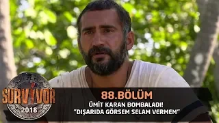 Ümit Karan bombaladı! "Dışarıda görsem selam vermem" | 88. Bölüm | Survivor 2018