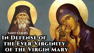 In Defense of the Ever-Virginity of the Virgin Mary - Elder Cleopa of Romania