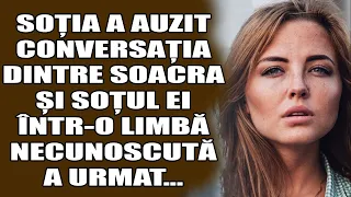 Soția a auzit conversația dintre soacra și soțul ei într-o limbă necunoscută. Dar de îndată ce...