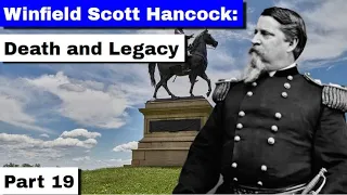 Winfield Scott Hancock: Death and Legacy | Part 19