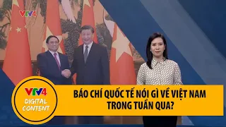 Báo chí quốc tế nói gì về Việt Nam trong tuần qua? | VTV4