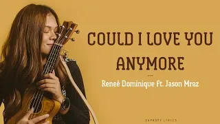 Reneé Dominique - Could I Love You Any More ft. Jason Mraz (Lyrics)