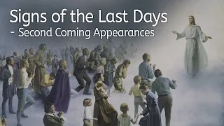 Signs of the Last Days - Second Coming Appearances